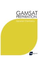 GAMSAT Preparation General Chemistry: Efficient Methods, Detailed Techniques, Proven Strategies, and GAMSAT Style Questions for GAMSAT General Chemistry Section