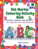 Dot Marker Colouring Activity Book: Letter, Animals and Objects for Toddlers and Preschoolers