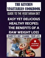 The Kitchen Vegetarian Cookbook: Guide To The Vegetarian Diet: Easy Yet Delicious Healthy Recipes: The Benefits Of A Raw Weight Loss: Diabetes Diet Change Your Life