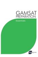 GAMSAT Preparation Essentials: Efficient Methods, Detailed Techniques, and Proven Strategies for GAMSAT Preparation