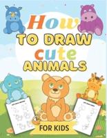 How to Draw Cute Animals for Kids: A Fun and Easy Step-by-Step Drawing, Coloring and Activity Book for Kids to Learn to Draw