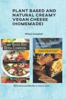 Plant based and Natural Creamy Vegan Cheese: 70 Cheeses and Recipes to make at home