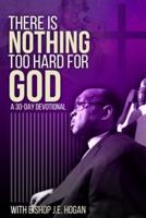 There Is Nothing Too Hard For God