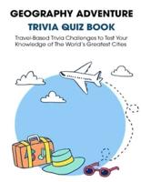 Geography Adventure Trivia Quiz Book
