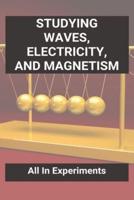 Studying Waves, Electricity, And Magnetism