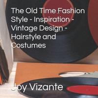 The Old Time Fashion Style - Inspiration - Vintage Design - Hairstyle and Costumes