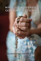 What Is Forgiveness - God's Instructions