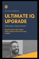 Ultimate IQ Upgrade: 4000 Puzzles to Help You Prep for Quantitative and Verbal Intelligence Tests for your Career