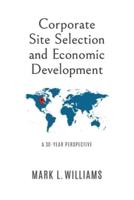 Corporate Site Selection and Economic Development: A 30-YEAR PERSPECTIVE