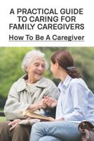 A Practical Guide To Caring For Family Caregivers