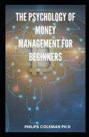 The Psychology of Money Management for Beginners