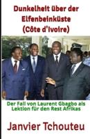 Dunkelheit über der Elfenbeinküste (Côte d'Ivoire): Der Fall von Laurent Gbagbo als Lektion für den Rest Afrikas