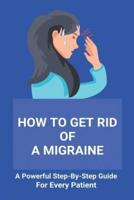 How To Get Rid Of A Migraine