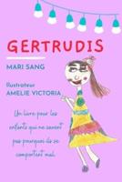 Gertrudis : Un livre pour les enfants qui ne savent pas pourquoi ils se comportent mal.