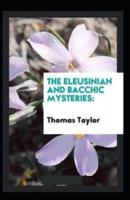 The Eleusinian and Bacchic Mysteries (Illustrated Edition)