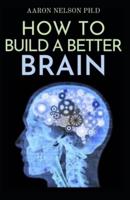 How to Build a Better Brain