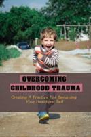 Overcoming Childhood Trauma