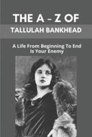 The A - Z Of Tallulah Bankhead