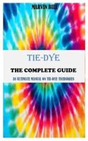 Tie-Dye the Complete Guide