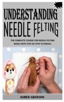 Understanding Needle Felting