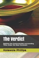 The Verdict: Settling the Controversies surrounding Tithe under the New Covenant