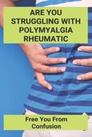 Are You Struggling With Polymyalgia Rheumatic
