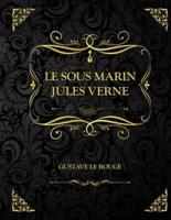 Le Sous-marin Jules Verne: Edition Collector - Gustave Le Rouge