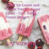 Sweet Ice Cream and Frozen Treats - Sugar Cones - Cool Treats - Frozen Dessert