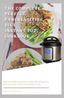The Complete Perfect Pancreatitis Diet Instant Pot Cookbook