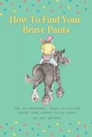 How To Find Your Brave Pants: The no-nonsense, easy-to-follow, Rider Confidence Guide Book