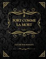 Fort Comme la Mort: Edition Collector - Guy de Maupassant
