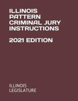 Illinois Pattern Criminal Jury Instructions 2021 Edition