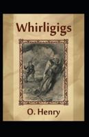 Whirligigs (Collection of 24 short stories): O. Henry  (Short Stories,  Classics, Literature) [Annotated]