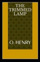 The Trimmed Lamp: O. Henry  (Short Stories,  Classics, Literature) [Annotated]