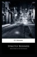 Strictly Business: O. Henry  (Short Stories,  Classics, Literature) [Annotated]