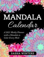 Mandala Calendar: A 2021 Weekly Planner with a Mandala to Color Every Week. Relaxing Flower and Heart Mandala Patterns that Let You Relax While Planning and Getting Things Done.