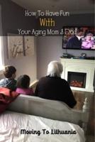 How To Have Fun With Your Aging Mom & Dad