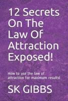 12 Secrets On The Law Of Attraction Exposed!