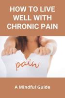 How To Live Well With Chronic Pain