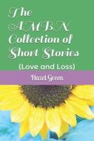 The AMBN Collection of Short Stories : (Love and Loss)