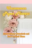 Uncommon Paper Flowers