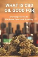 What Is CBD Oil Good For