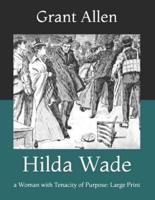 Hilda Wade: a Woman with Tenacity of Purpose: Large Print