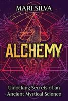 Alchemy: Unlocking Secrets of an Ancient Mystical Science