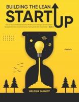 Building The Lean Startup: How to find a Profitable Business Model and Creating a Growth Engine   Navigate Extreme Uncertainties by Testing Scientific Hypotheses - Book 3
