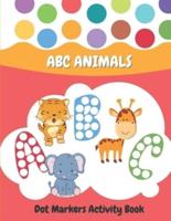 Dot Markers Activity Book ABC Animals: For Kids   Do a Dot Animal Alphabet Coloring Book for Preschool , Toddlers , Kindergarten, Boys and Girls Ages 2+   Easy Guided Dots