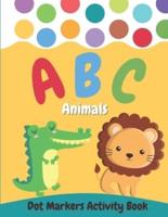 Dot Markers Activity Book ABC Animals: Do a Dot Animal Alphabet Coloring Book for Preschool , Toddlers , Kindergarten, Boys and Girls Ages 2+   Easy Guided Dots   Perfect Education Gift for Kids
