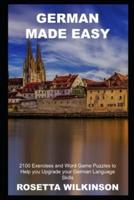 German Made Easy: 2100 Exercises and Word Game Puzzles to Help you Upgrade your German Language Skills