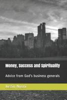 Money, Success and Spirituality : Advice from God's business generals