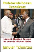 Duisternis boven Ivoorkust: Laurent Gbagbo's Case als Les voor de rest van Afrika